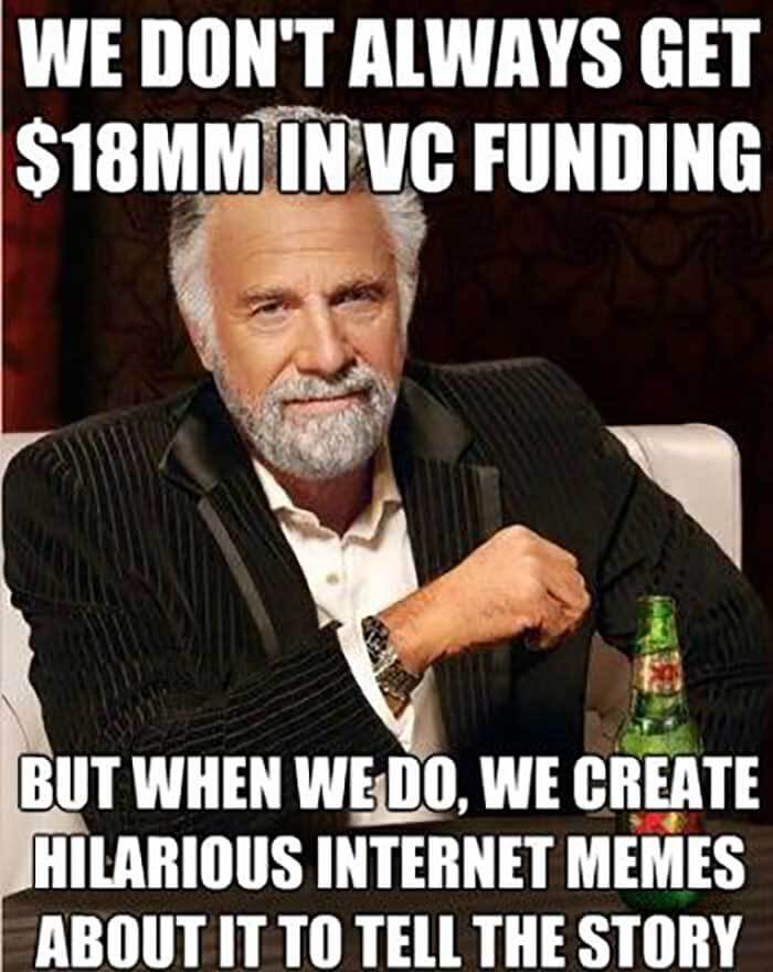 SEOmoz guys decided to announce their series B round of VC funding using popular Internet memes, one of which stuck.